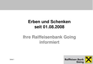 Erben und Schenken seit 01.08.2008 Ihre Raiffeisenbank Going informiert