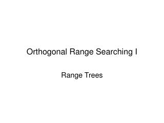 Orthogonal Range Searching I