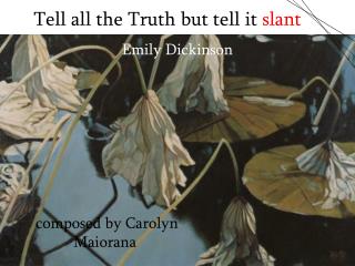 Tell all the Truth but tell it slant —