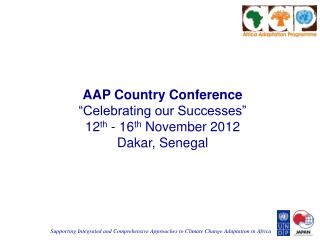 AAP Country Conference “Celebrating our Successes” 12 th - 16 th November 2012 Dakar, Senegal