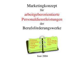 Marketingkonzept für arbeitgeberorientierte Personaldienstleistungen der Berufsförderungswerke