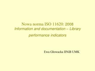 Nowa norma ISO 11620: 2008 Information and documentation – Library performance indicators