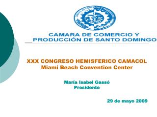 XXX CONGRESO HEMISFERICO CAMACOL Miami Beach Convention Center María Isabel Gassó Presidente