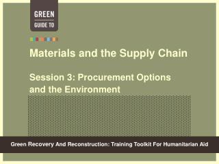 Materials and the Supply Chain Session 3: Procurement Options and the Environment