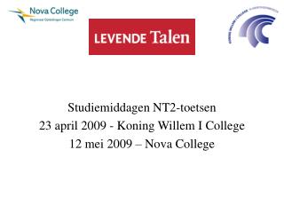 Studiemiddagen NT2-toetsen 23 april 2009 - Koning Willem I College 12 mei 2009 – Nova College