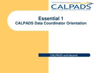 Essential 1 CALPADS Data Coordinator Orientation