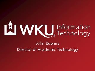 John Bowers Director of Academic Technology
