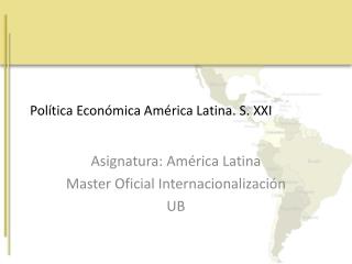 Política Económica América Latina. S. XXI