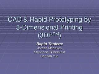 CAD & Rapid Prototyping by 3-Dimensional Printing (3DP TM )
