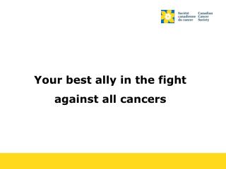 Your best ally in the fight against all cancers