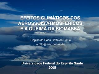 EFEITOS CLIMÁTICOS DOS AEROSSÓIS ATMOSFÉRICOS E A QUEIMA DA BIOMASSA