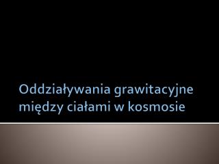 Oddziaływania grawitacyjne między ciałami w kosmosie