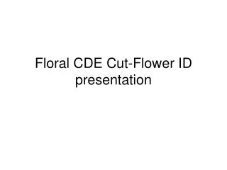 Floral CDE Cut-Flower ID presentation