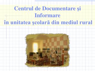 Centr ul de Documentare şi Informare în unitatea şcolară din mediul rural