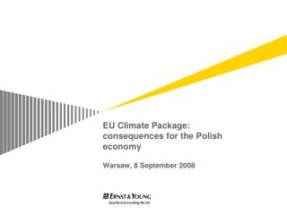 EU Climate Package: consequences for the Polish economy Warsaw, 8 S eptember 2008