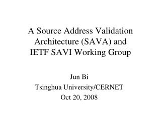 A Source Address Validation Architecture (SAVA) and IETF SAVI Working Group