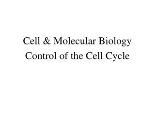 Cell &amp; Molecular Biology Control of the Cell Cycle