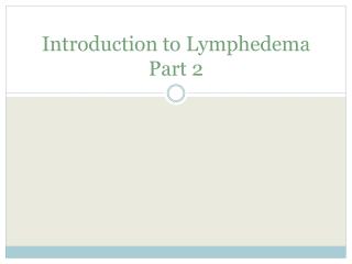 Introduction to Lymphedema Part 2