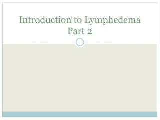 Introduction to Lymphedema Part 2