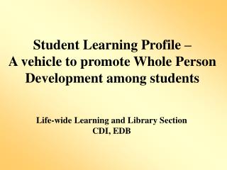 Student Learning Profile – A vehicle to promote Whole Person Development among students