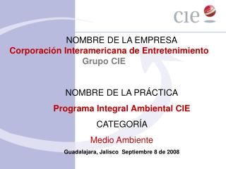 NOMBRE DE LA EMPRESA Corporación Interamericana de Entretenimiento 				 Grupo CIE