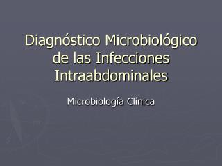 Diagnóstico Microbiológico de las Infecciones Intraabdominales