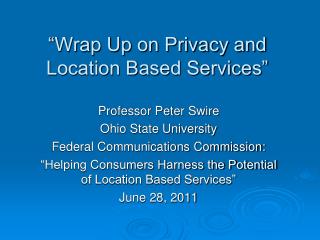“ Wrap Up on Privacy and Location Based Services ”