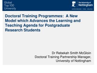 Dr Rebekah Smith McGloin Doctoral Training Partnership Manager, University of Nottingham