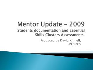 Mentor Update – 2009 Students documentation and Essential Skills Clusters Assessments.