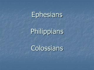 Ephesians Philippians Colossians