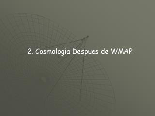 2. Cosmologia Despues de WMAP