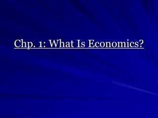 Chp. 1: What Is Economics?