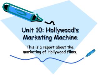 Unit 10: Hollywood ’ s Marketing Machine