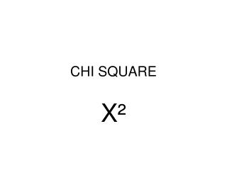 CHI SQUARE