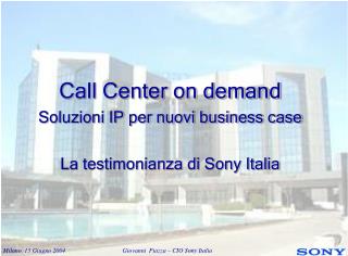 Call Center on demand Soluzioni IP per nuovi business case La testimonianza di Sony Italia