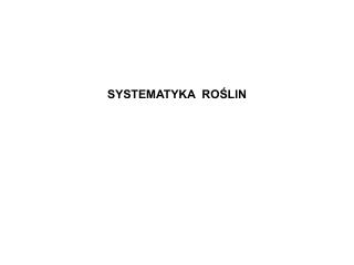 SYSTEMATYKA ROŚLIN