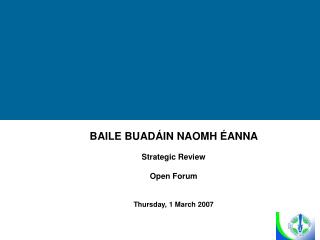 BAILE BUADÁIN NAOMH ÉANNA Strategic Review Open Forum Thursday, 1 March 2007