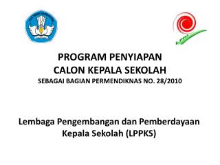 PROGRAM PENYIAPAN CALON KEPALA SEKOLAH SEBAGAI BAGIAN PERMENDIKNAS NO. 28/2010
