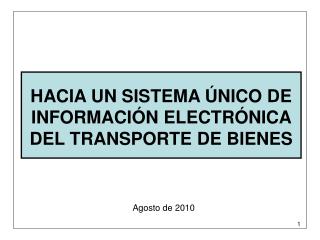 HACIA UN SISTEMA ÚNICO DE INFORMACIÓN ELECTRÓNICA DEL TRANSPORTE DE BIENES