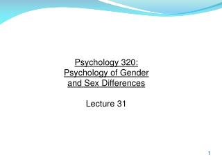 Psychology 320: Psychology of Gender and Sex Differences Lecture 31