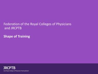 Federation of the Royal Colleges of Physicians and JRCPTB Shape of Training