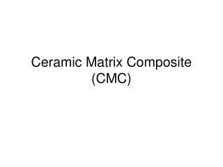 Ceramic Matrix Composite (CMC)