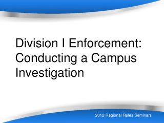 Division I Enforcement: Conducting a Campus Investigation