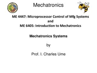 ME 4447: Microprocessor Control of Mfg Systems and ME 6405: Introduction to Mechatronics