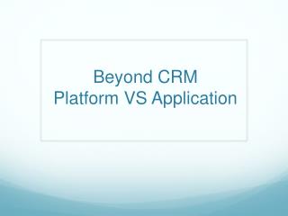 Beyond CRM Platform VS Application