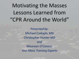 Motivating the Masses Lessons Learned from “CPR Around the World”