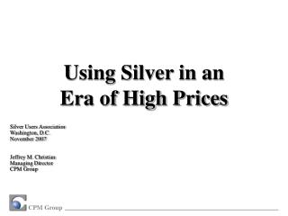 Silver Users Association Washington, D.C. November 2007 Jeffrey M. Christian Managing Director