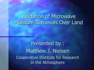 Validation of Microwave Moisture Retrievals Over Land