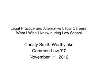 Legal Practice and Alternative Legal Careers: What I Wish I Knew during Law School