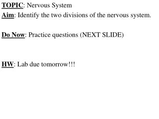 TOPIC : Nervous System Aim : Identify the two divisions of the nervous system.